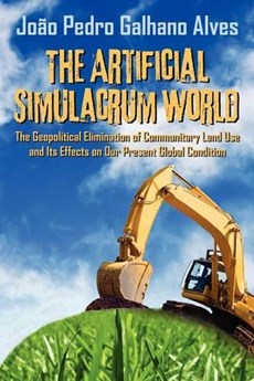 The Artificial Simulacrum World The Geopolitical Elimination of Communitary Land Use and Its Effects on Our Present Global Condition