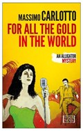 For All The Gold In The World | Massimo Carlotto ; Antony Shugaar | 