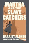 Martha And The Slave Catchers | Harriet Alonso | 