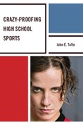 Crazy-Proofing High School Sports | John Elling Tufte | 