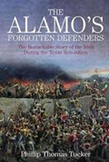 The Alamo's Forgotten Defenders | Phillip Thomas Tucker | 