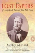 The Lost Papers of Confederate General John Bell Hood | Stephen M. Hood | 