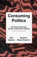 Consuming Politics | Cassino, Dan ; Besen-Cassino, Yasemin | 
