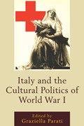 Italy and the Cultural Politics of World War I | Graziella Parati | 