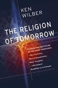 The Religion of Tomorrow | Ken Wilber | 