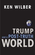 Trump and a Post-Truth World | Ken Wilber | 