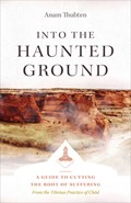Into the Haunted Ground | Anam Thubten | 