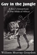 Guy in the Jungle, a Boy's Adventure in the Wilds of Africa | WilliamMurray Graydon | 