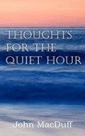Thoughts for the Quiet Hour | John Macduff | 