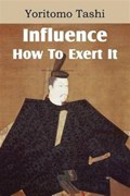 Influence, How To Exert It | Yoritomo Tashi | 