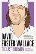 David Foster Wallace: The Last Interview | David Foster Wallace | 