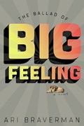The Ballad of Big Feeling | Ali Braverman | 