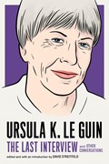 Ursula Le Guin: The Last Interview | Ursula Le Guin | 