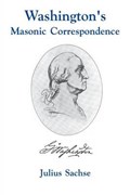 Washington's Masonic Correspondence | Julius Sachse | 