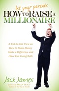 How to Let Your Parents Raise a Millionaire | Jack James | 