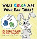 What Color are Your Ear Tubes? | Dr Harold, M D Pine ; Dr Emily, M D Nia | 