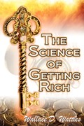 The Science of Getting Rich | Wallace D Wattles ; Wallace Delois Wallace | 