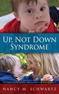 Up, Not Down Syndrome | Nancy M Schwartz | 
