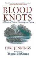 Blood Knots: A Memoir of Fathers, Friendship, and Fishing | Luke Jennings | 
