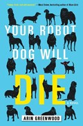 Your Robot Dog Will Die | Arin Greenwood | 
