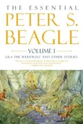 The Essential Peter S. Beagle, Volume 1: Lila Werewolf and Other Stories | Peter S. Beagle | 