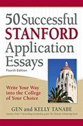 50 Successful Stanford Application Essays | Gen Tanabe ; Kelly Tanabe | 