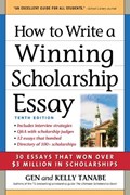 How to Write a Winning Scholarship Essay | Gen Tanabe ; Kelly Tanabe | 