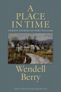 A Place In Time | Wendell Berry | 