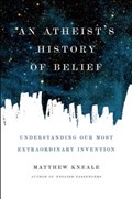 An Atheist's History of Belief | Matthew Kneale | 