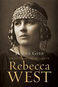 The Extraordinary Life of Rebecca West | Lorna Gibb | 