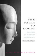 The Faith To Doubt | Stephen Batchelor | 