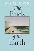 The Ends of the Earth: Essays | W. S. Merwin | 