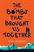 The Bombs That Brought Us Together | Brian Conaghan | 
