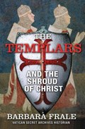 The Templars and the Shroud of Christ | Barbara Frale | 