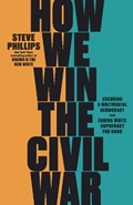 How We Win the Civil War | Steve Phillips | 