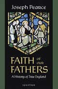 Faith of Our Fathers: A History of True England | Joseph Pearce | 