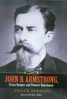 John B. Armstrong, Texas Ranger and Pioneer Ranchman (Canseco-Keck History) (Canseco-Keck History Series)