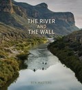 The River and the Wall | Ben Masters | 