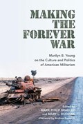 Making the Forever War | Mark Philip Bradley ; Mary L. Dudziak | 