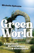 Green World: A Tragicomic Memoir of Love & Shakespeare | Michelle Ephraim | 