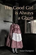 The Good Girl Is Always a Ghost | Anne Champion | 