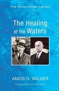 The Healing of the Waters | Amos N. Wilder | 