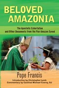 Beloved Amazonia: The Apostolic Exhortation and Other Documents from the Pan-Amazonian Synod | Pope Francis | 