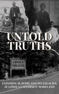 Untold Truths: Exposing Slavery and Its Legacies at Loyola University Maryland | Loyola University Maryland | 