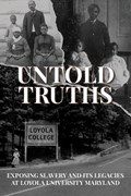 Untold Truths: Exposing Slavery and Its Legacies at Loyola University Maryland | Loyola University Maryland | 