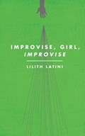 Improvise, Girl, Improvise | Lilith Latini | 