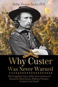 Why Custer Was Never Warned | Phillip Thomas Tucker | 