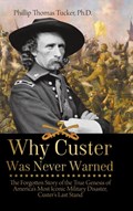 Why Custer Was Never Warned | Phillip Thomas Tucker | 