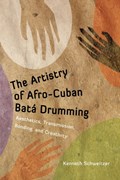 The Artistry of Afro-Cuban Bata Drumming | Kenneth Schweitzer | 