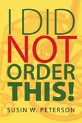 I Did Not Order This! | Susin Peterson | 